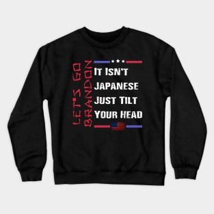 Let's Go Brandon It Isn't Japanese Just Tilt Your Head Crewneck Sweatshirt